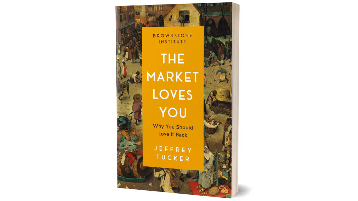 The book cover of Jeffrey A. Tucker's “The Market Loves You: Why You Should Love It Back.” (Brownstone Institute)