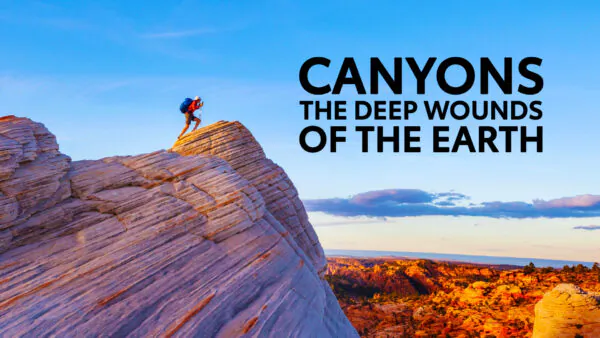 Canyons: The Deep Wounds of the Earth