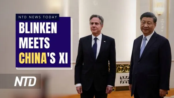 NTD News Today (June 19): Blinken Meets China’s Xi Jinping in Beijing; Lawmakers Aiming to Expand Abraham Accords