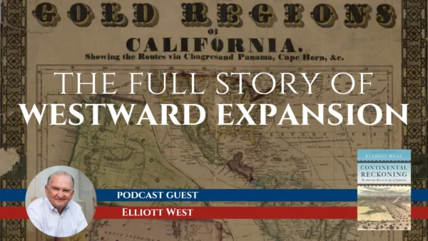 How the West Was Made, With Elliott West | Sons of History, Ep. 7