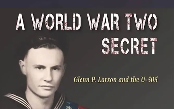‘A World War Two Secret: Glenn P. Larson and the U-505’