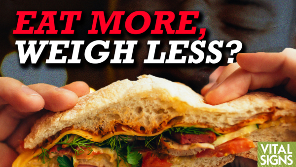 Eat More, Weigh Less?