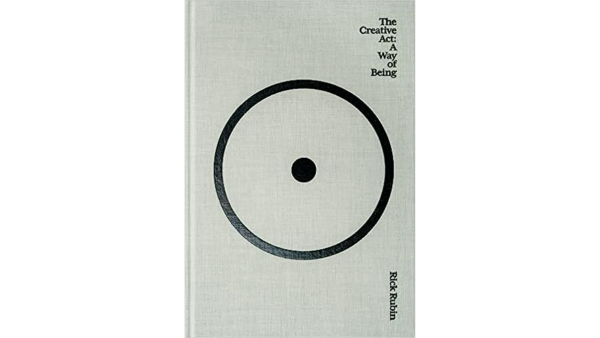 “The Creative Act: A Way of Being” by Rick Rubin