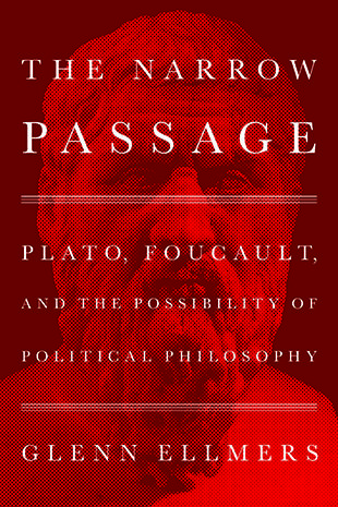 "The Narrow Passage: Plato, Foucault, and the Possibility of Political Philosophy."