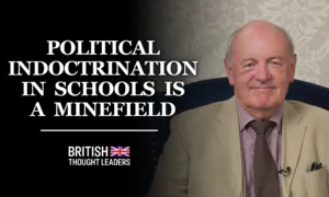 Chris McGovern: ‘Political Indoctrination in Schools is a Minefield, the Government Doesn’t Know How to Handle It’ | British Thought Leaders