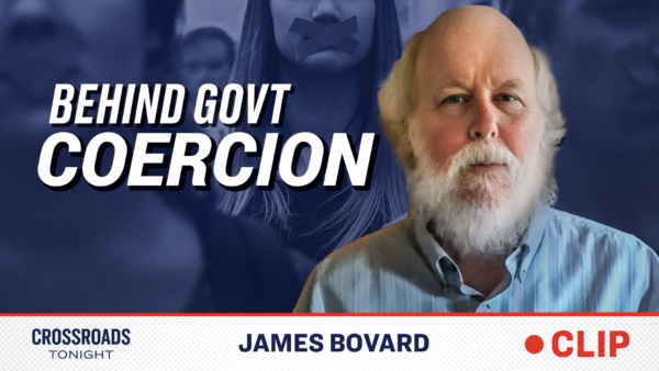 Government Coercion Is Being Whitewashed: James Bovard