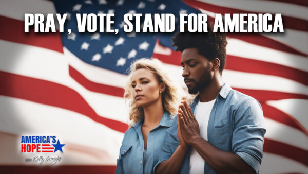 Pray, Vote, Stand for America | America's Hope