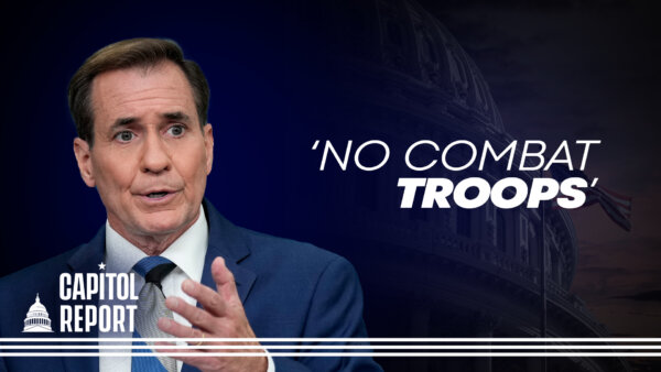 WH National Security Council's John Kirby Tells NTD No American Combat Troops Being Sent to Israel