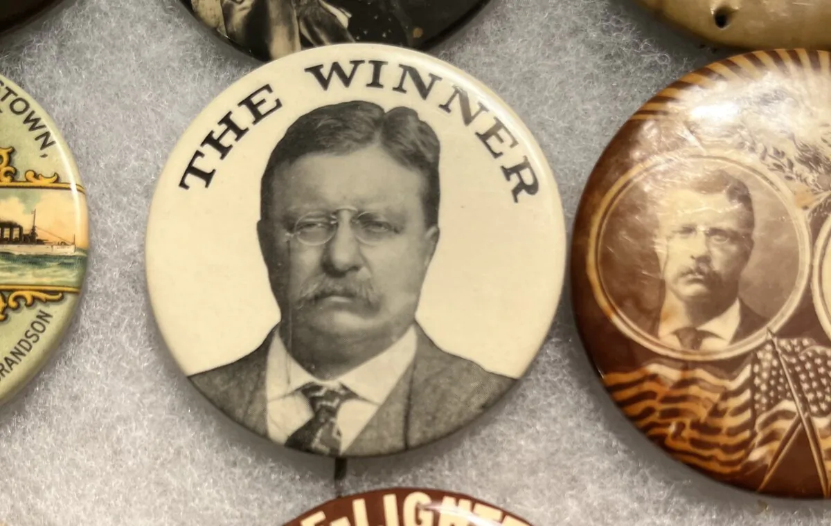 A selection of Teddy Roosevelt campaign buttons that are among collector Tom Peeling's trove of memorabilia related to the 26th U.S. president. (Courtesy of Tom Peeling)