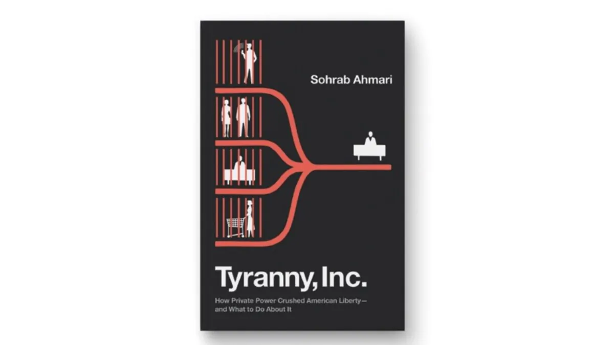 “TYRANNY,
INC.: How
Private Power
Crushed
American
Liberty—and
What to Do
About It” (Forum Books,
August 2023)
