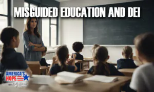 Misguided Education and DEI | America’s Hope