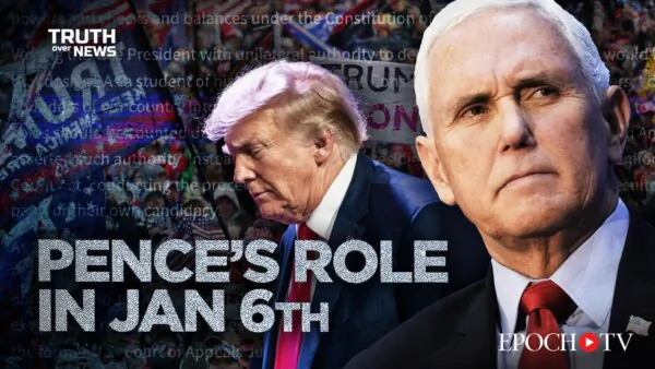 Pence’s Role in the Events of Jan. 6 Is Far More Significant Than Many Realize | Truth Over News