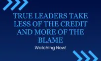 True Leaders Take Less of the Credit and More of the Blame