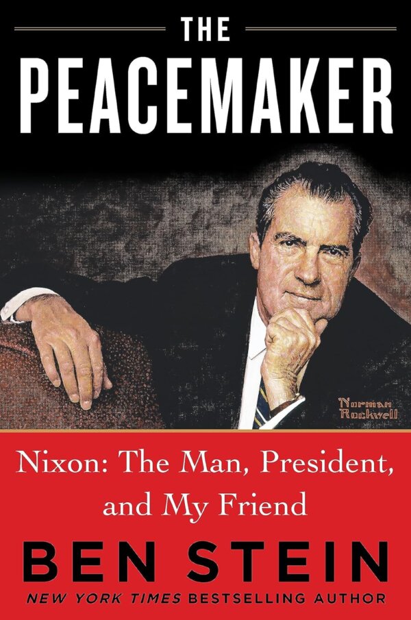 "The Peacemaker: Nixon: The Man, President, and My Friend" by Ben Stein (Humanix Books)