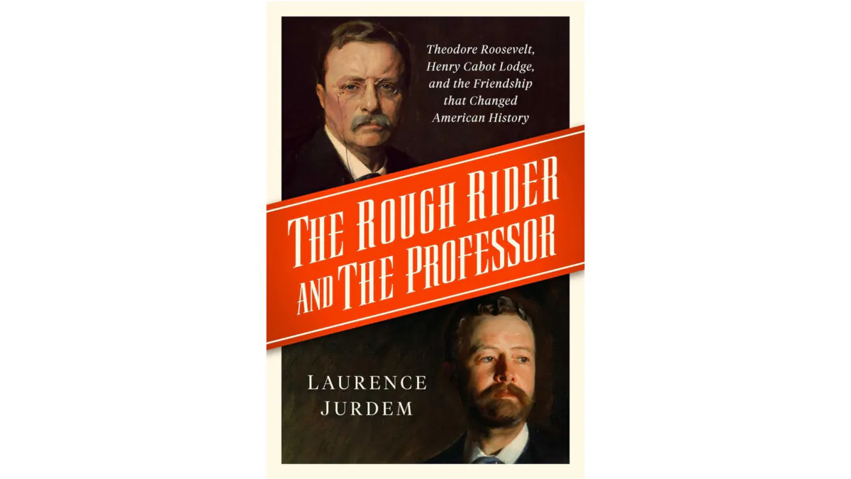 "The Rough Rider and The Professor: Theodore Roosevelt, Henry Cabot Lodge, and the Friendship that Changed American History," by Laurence Jurdem.