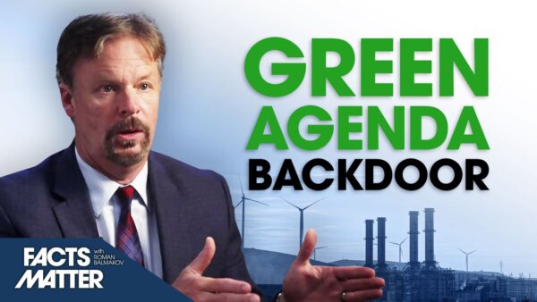 The Secret 'Backdoor' Implementation of the 'Green Agenda' in the US | Facts Matter