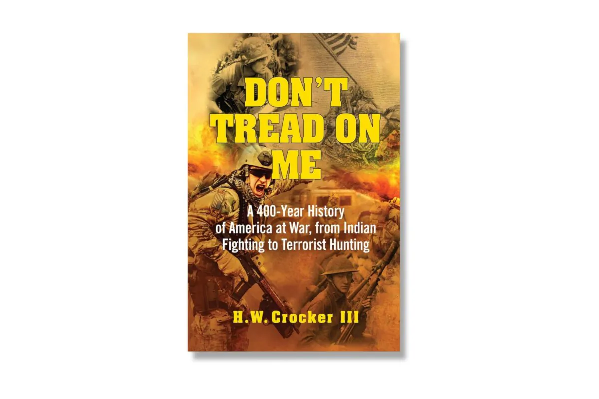 "Don't Tread on Me: A 400-Year History of America at War, from Indian Fighting to Terrorist Hunting," by H.W. Crocker III.