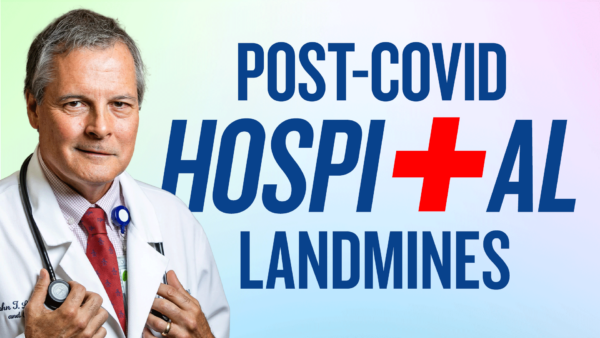 LIVE March 14, 12 PM ET: Avoid These Post-COVID Hospital Landmines | Live Webinar with Dr. John Littell