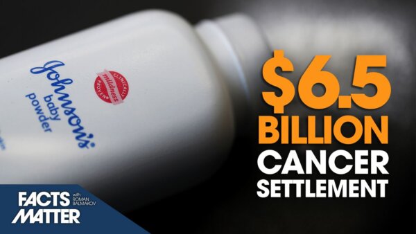 $6.5-Billion ‘Baby Powder-Cancer’ Settlement Proposal Pushed Forward by Johnson and Johnson | Facts Matter