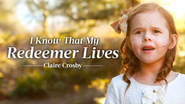 I Know That My Redeemer Lives | 7-Year-Old Claire Crosby