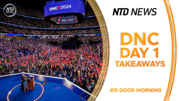 Democratic National Convention Day 1 Takeaways; Blinken in Egypt Tuesday for Cease-Fire Talks | NTD Good Morning (Aug. 20)