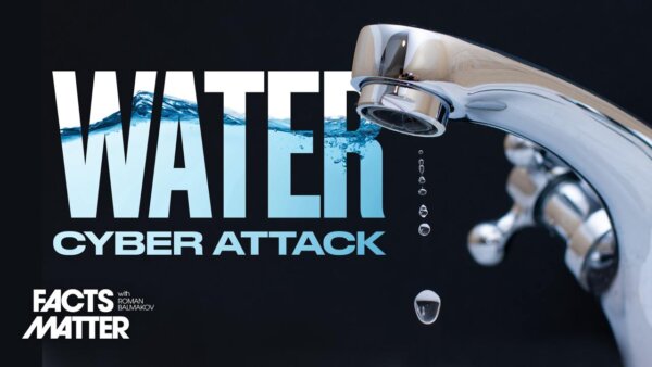 FBI Warns: Chinese Hackers Are Preparing to Wreak Havoc on US Water System | Facts Matter