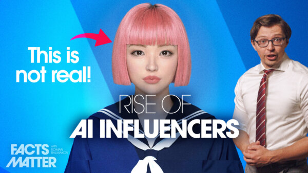 The Rise of AI-Influencers: Fake 'People' Endorse Candidates, Get Rich, and Push Agendas | Facts Matter