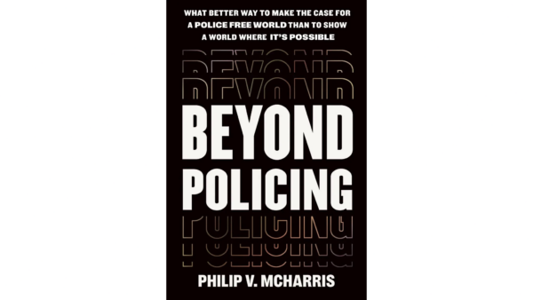 'Beyond Policing': A Case for a Police-Free World