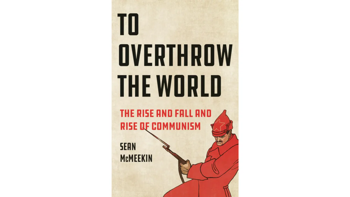 Part 1 book review of “To Overthrow the World: The Rise and Fall and Rise of Communism” by Sean McMeekin. The book takes a hard look at the rise of communism. (Basic Books)