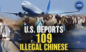 US Deports 109 Chinese Illegal Immigrants; CCP Agent Sentenced for Trying to Bribe IRS Official