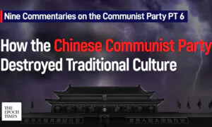 Nine Commentaries on the Communist Party Part 6: On How the Chinese Communist Party Destroyed Traditional Culture
