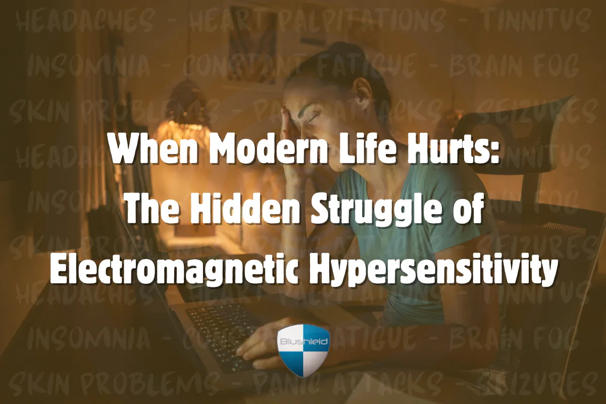 The hidden struggle of Electromagnetic Hypersensitivity. (Blushield)