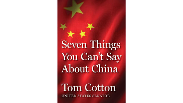 Tom Cotton's 'Seven Things You Can't Say About China'