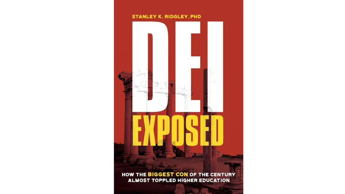 "DEI Exposed: How the Biggest Con of the Century Almost Toppled Higher Education," by Stanley K. Ridgley.