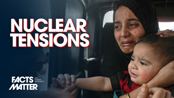 2 Nuclear-Armed Nations Inch Toward War | Facts Matter