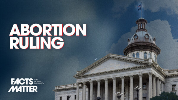 State Supreme Court Votes 5–0 for 6-Week Abortion Ban | Facts Matter
