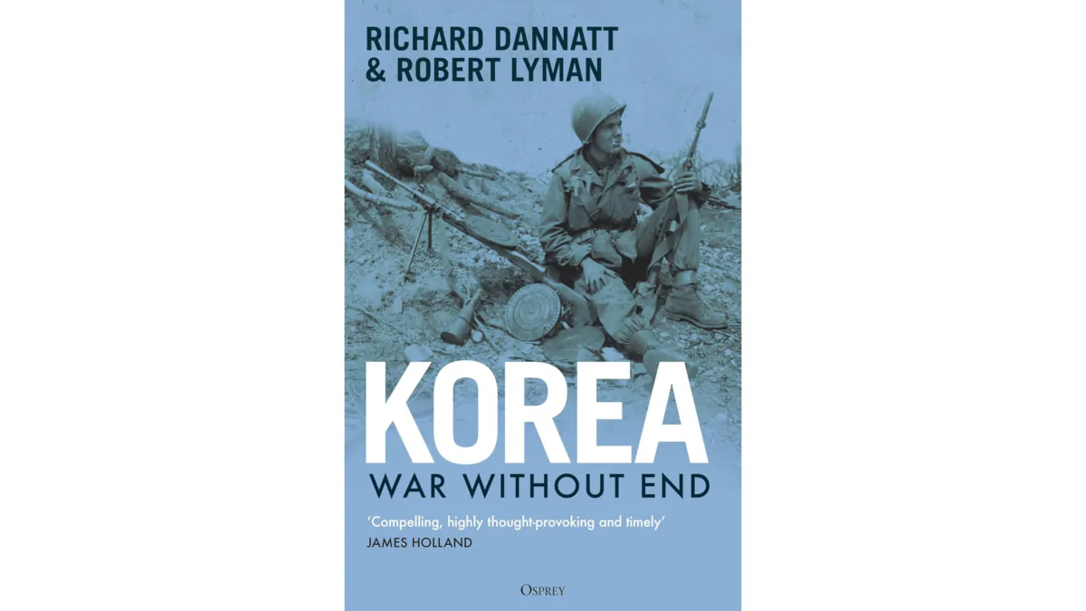 "Korea: War Without End" by Richard Dannatt and Robert Lyman analyzes the longest war of the 20th century. (Osprey Publishing)