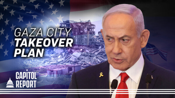 Israel to Take Over Gaza City; Trump Says He’ll Meet With Putin ‘Very Shortly’ | Capitol Report