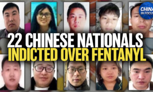 Grand Jury Indicts 22 Chinese Nationals Over Fentanyl; Combating Forced Organ Harvesting in China