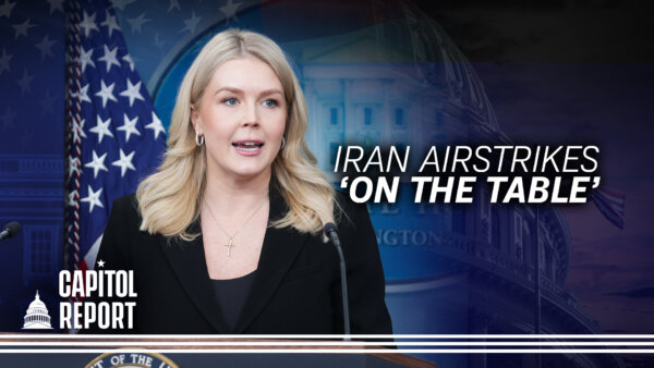 Diplomacy ‘Always First’ but Strikes Possible, White House Says as Iran Protest Deaths Approach 600 | Capitol Report