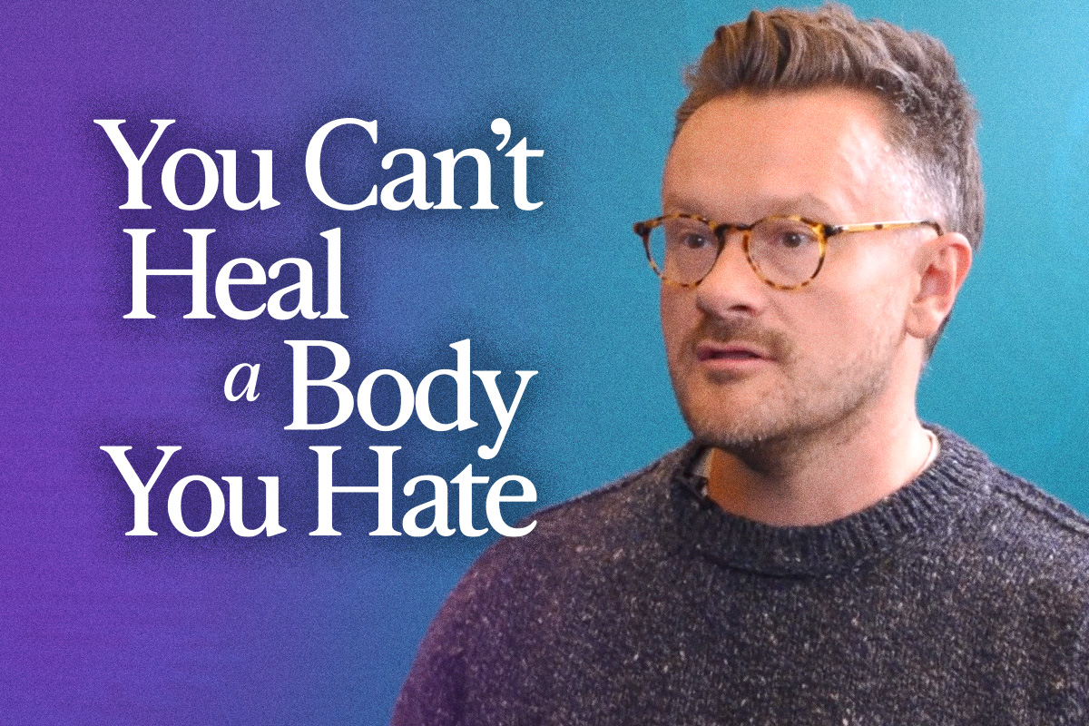 Why You Can’t Heal A Body You Hate: Dr. Will Cole