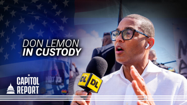 Former CNN Host Don Lemon Arrested After ICE Protest Disrupted Church; DOJ Probing Alex Pretti Death | Capitol Report