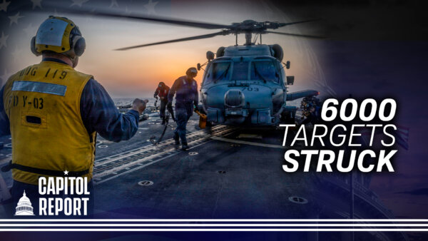 CENTCOM: More Than 6,000 Targets Hit; Bessent: US Navy Will Escort Vessels as Soon as ‘Militarily Possible’ | Capitol Report