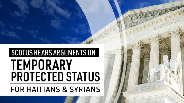 Supreme Court Hears Arguments on Temporary Protected Status for Haitians, Syrians
