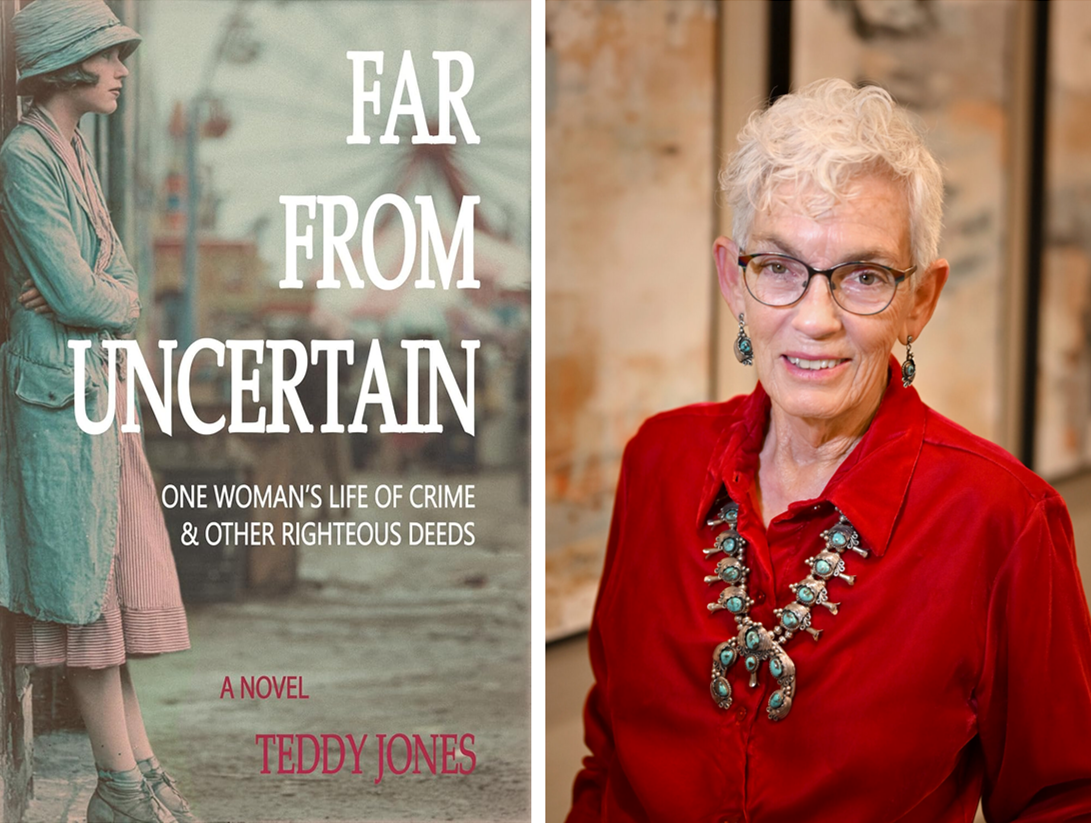 "Far From Uncertain: One Woman's Life of Crime and Other Righteous Deeds" by Teddy Jones. (Stoney Creek Publishing Group/T. Jones Writes)