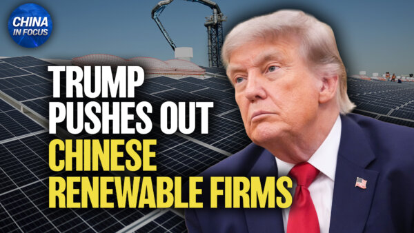 Trump Pushes Out Chinese Renewable Firms; Data Reveals CCP Operating in US