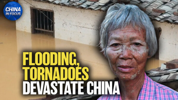 Massive Flooding, Tornadoes Devastate China; US Strike Hits Iran Rail Link to China, Russia