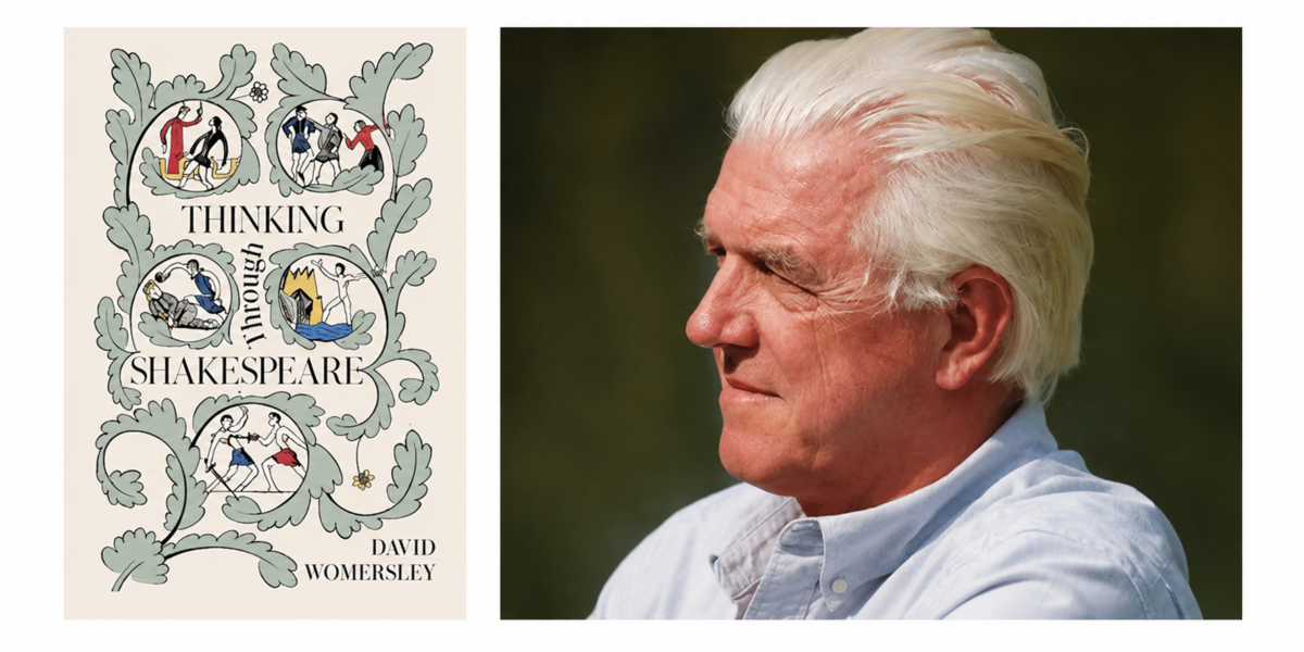 David Womersley's "Thinking Through Shakespeare" defends reading Shakespeare as the great poet of human nature.
