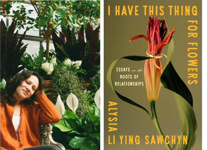 "I Have This Thing for Flowers: Essays on the Roots of Relationships" by Alysia Li Ying Sawchyn. (Flatiron Books/Jack Ludkey)