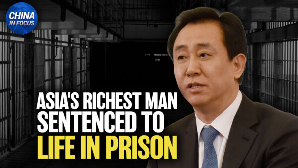 Evergrande Founder Sentenced to Life in Prison; Chinese National Charged With Voter Fraud